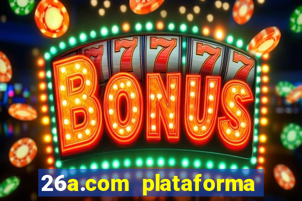 26a.com plataforma de jogos